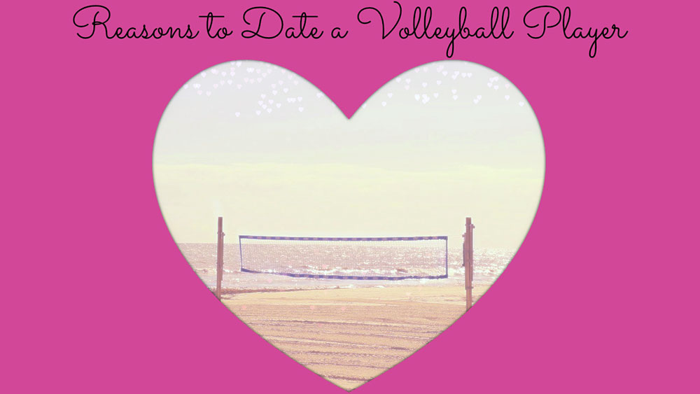 Don’t Have a Valentine this Year? Date a Volleyball Player!